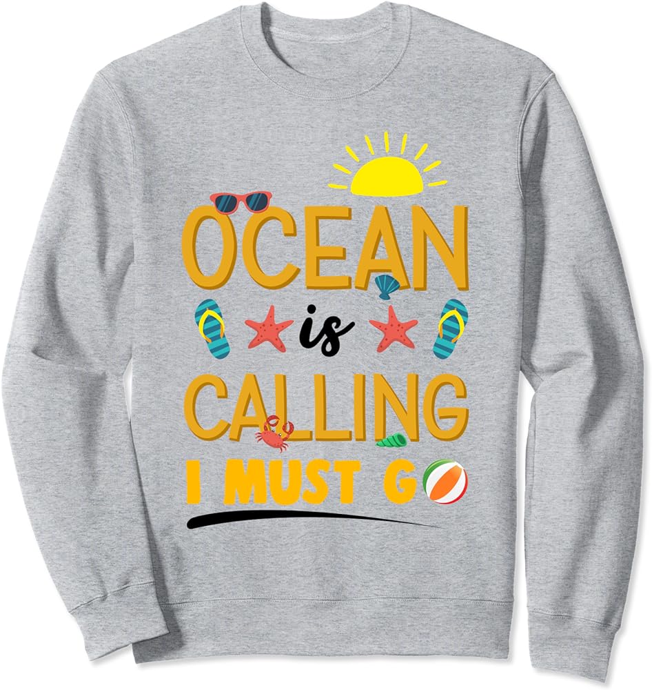 Embrace The Ocean's Call With 'The Sea Is Calling And I Must Go' Sweatshirt