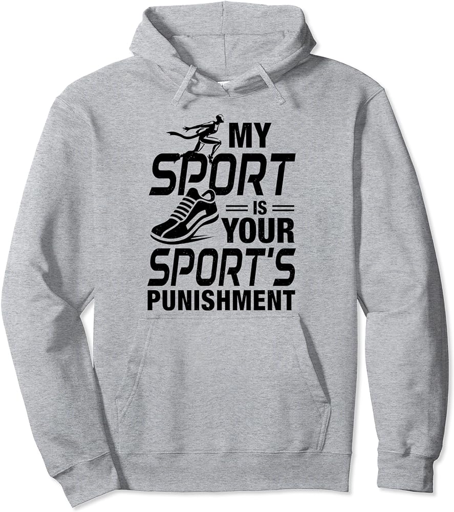Show Your Athletic Pride With 'My Sport Is Your Sport's Punishment' Hoodie