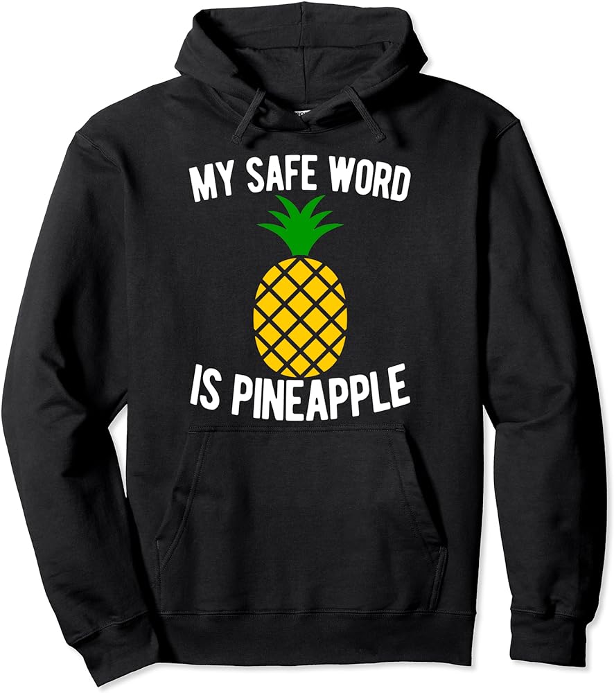 Stay Stylish With My Safe Word Is Pineapple Juice Sweatshirt