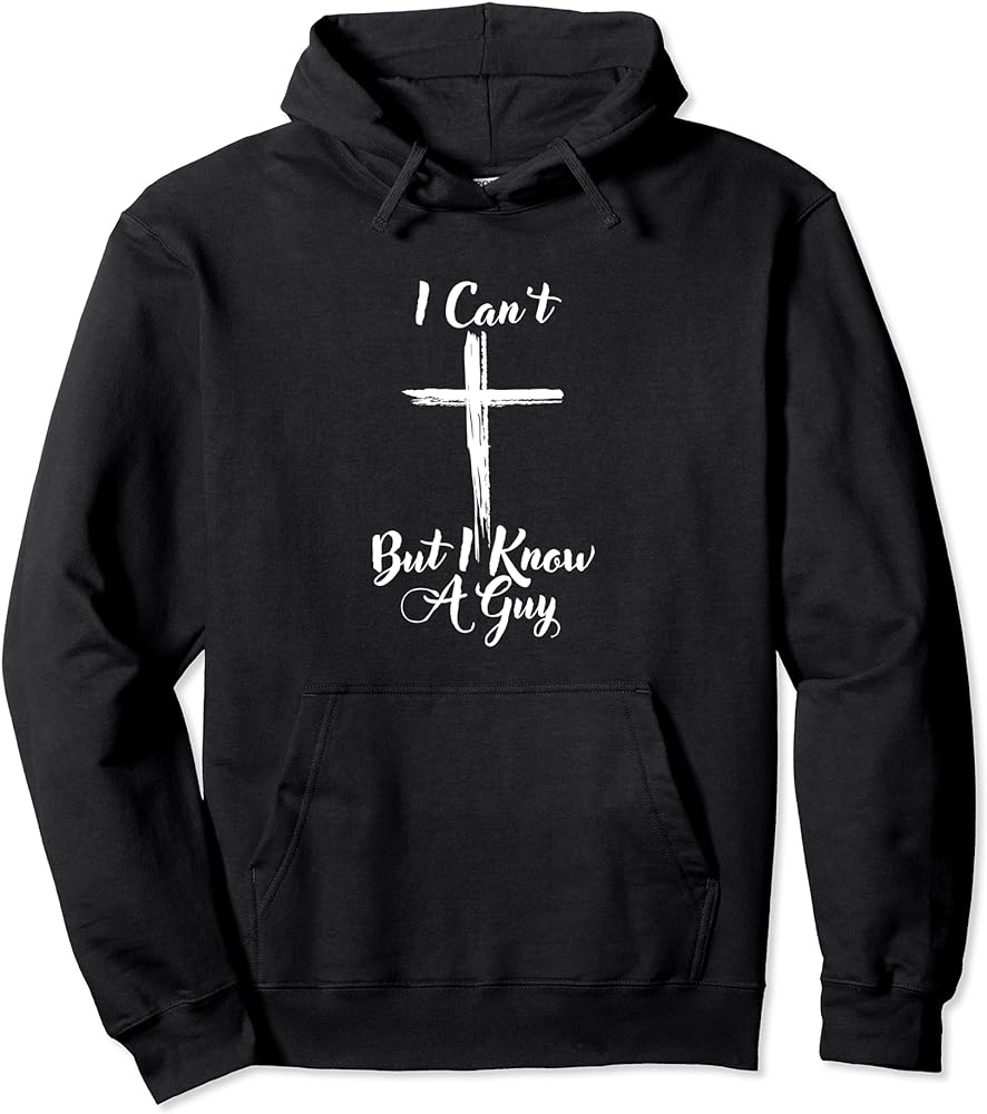 Find Your Perfect 'I Can't But I Know A Guy' Hoodie Today