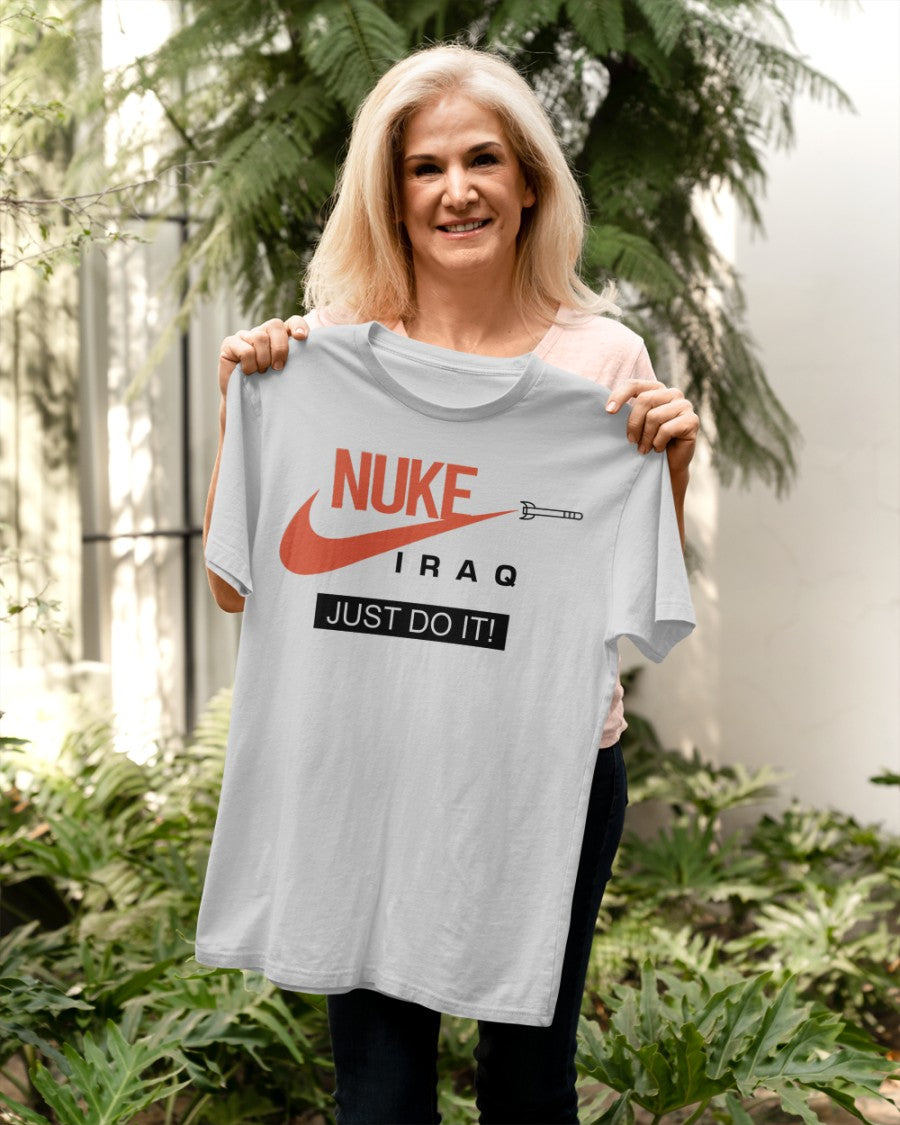 Express Your Bold Views With A 'Nuke Iraq Just Do It' Shirt